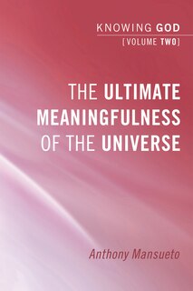 Couverture_The Ultimate Meaningfulness of the Universe: Knowing God, Volume 2