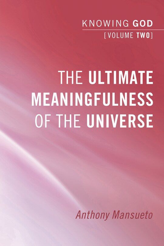 Couverture_The Ultimate Meaningfulness of the Universe: Knowing God, Volume 2