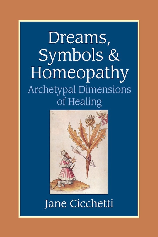 Dreams, Symbols, and Homeopathy: Archetypal Dimensions Of Healing