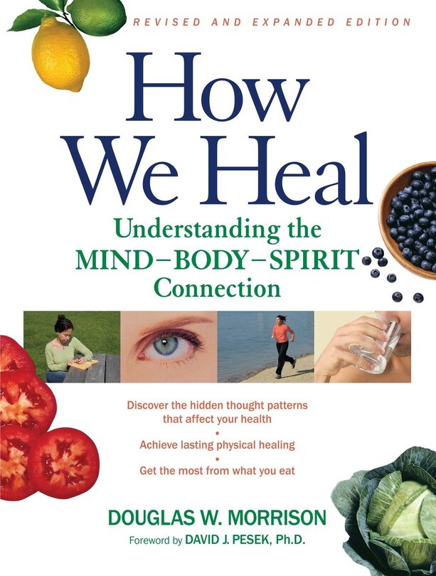 How We Heal, Revised And Expanded Edition: Understanding the Mind-Body-Spirit Connection