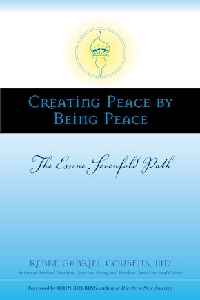 Creating Peace By Being Peace: The Essene Sevenfold Path