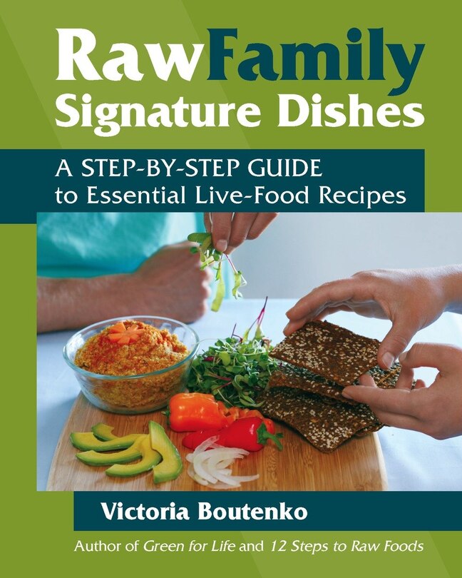 Raw Family Signature Dishes: A Step-by-step Guide To Essential Live-food Recipes