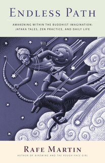 Endless Path: Awakening Within The Buddhist Imagination: Jataka Tales, Zen Practice, And Daily Life