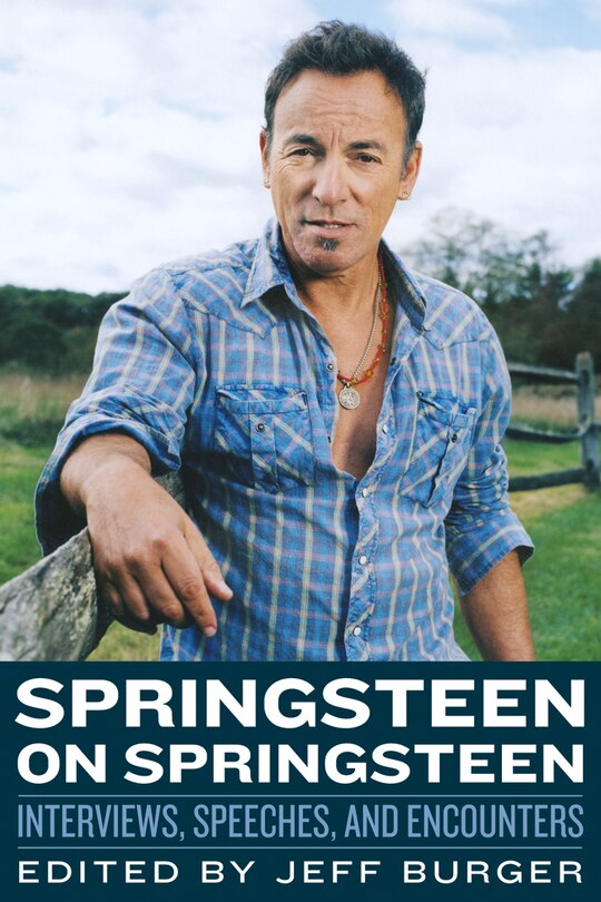 Springsteen On Springsteen: Interviews, Speeches, And Encounters