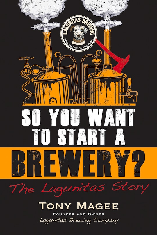 So You Want To Start A Brewery?: The Lagunitas Story