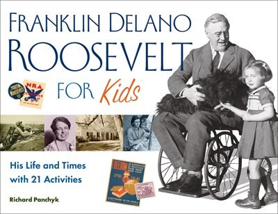 Franklin Delano Roosevelt for Kids: His Life and Times with 21 Activities