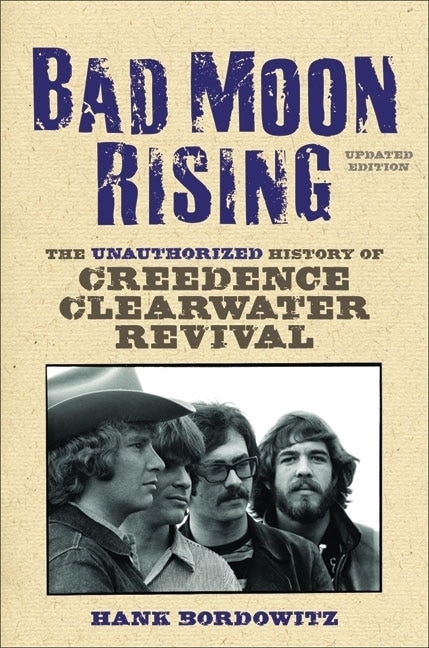 Bad Moon Rising: The Unauthorized History of Creedence Clearwater Revival