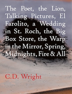 Front cover_The Poet, The Lion, Talking Pictures, El Farolito, A Wedding in St. Roch, The Big Box Store, The Warp in the Mirror, Spring, Midnights, Fire & All