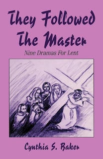 They Followed the Master: Nine Dramas for Lent