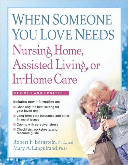 Front cover_When Someone You Love Needs Nursing Home, Assisted Living, Or In-home Care
