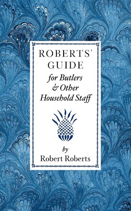 Roberts' Guide For Butlers & Household St