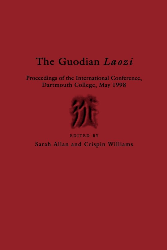 The Guodian Laozi: Proceedings Of The International Conference, Dartmouth College, May 1998