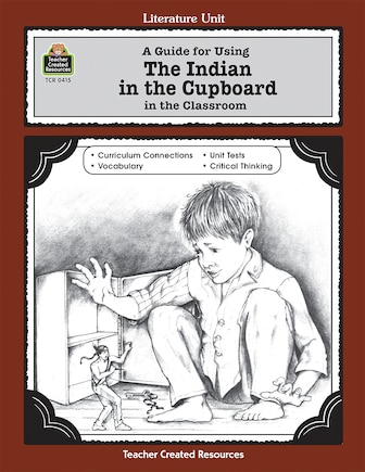 A Guide for Using the Indian in the Cupboard in the Classroom