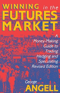 Winning in the Futures Market: A Money-Making Guide to Trading, Hedging and Speculating, Revised Edition