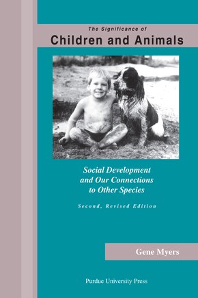 Significance Of Children And Animals: Social Development and Our Connections to Other Species, Second Revised Edition