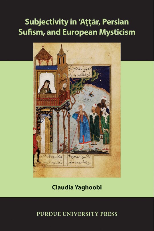 Couverture_Subjectivity in ʿAttār, Persian Sufism, and European Mysticism