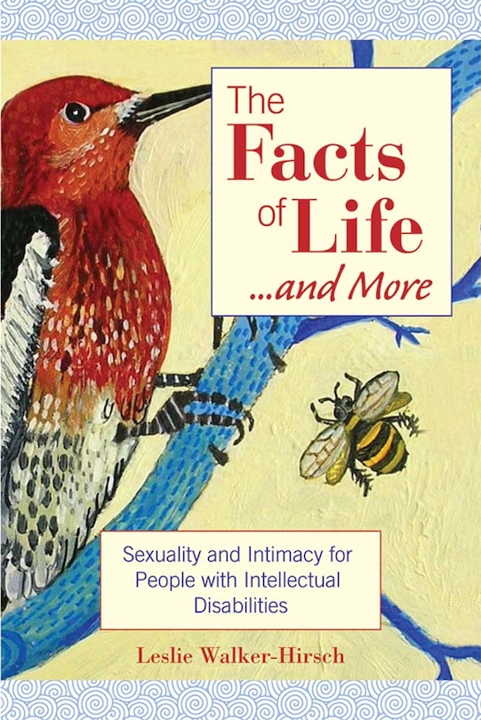 The Facts Of Life....and More: Sexuality and Intimacy for People with Intellectual Disabilities