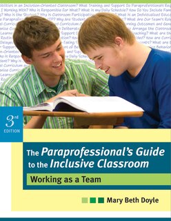 The Paraprofessional's Guide To The Inclusive Classroom: Working as A Team