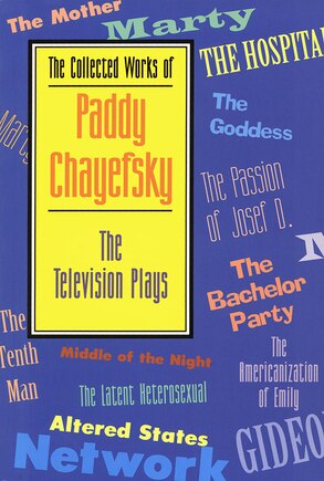 The Collected Works of Paddy Chayefsky: The Television Plays