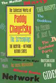 The Collected Works of Paddy Chayefsky: The Screenplays by Paddy Chayefsky