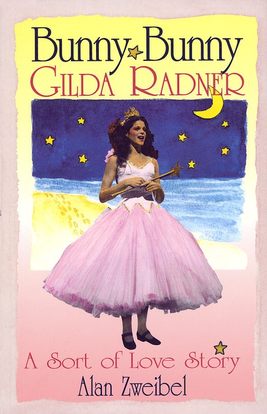 Bunny Bunny: Gilda Radner: A Sort Of Love Story