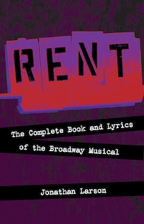 Rent: The Complete Book and Lyrics of the Broadway Musical