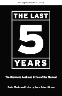 The Last Five Years: The Complete Book And Lyrics Of The Musical