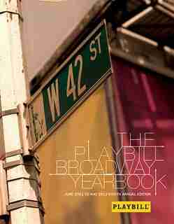 The Playbill Broadway Yearbook: June 2011 To May 2012: Eighth Annual Edition by Robert Viagas