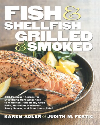 Fish & Shellfish, Grilled & Smoked: 300 Foolproof Recipes For Everything From Amberjack To Whitefish, Plus Really Good Rubs, Marvelous