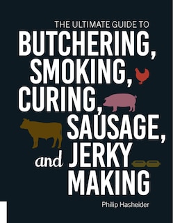 Couverture_The Ultimate Guide to Butchering, Smoking, Curing, Sausage, and Jerky Making