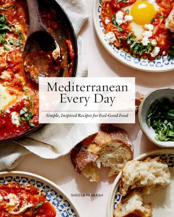 Mediterranean Every Day: Simple, Inspired Recipes For Feel-good Food