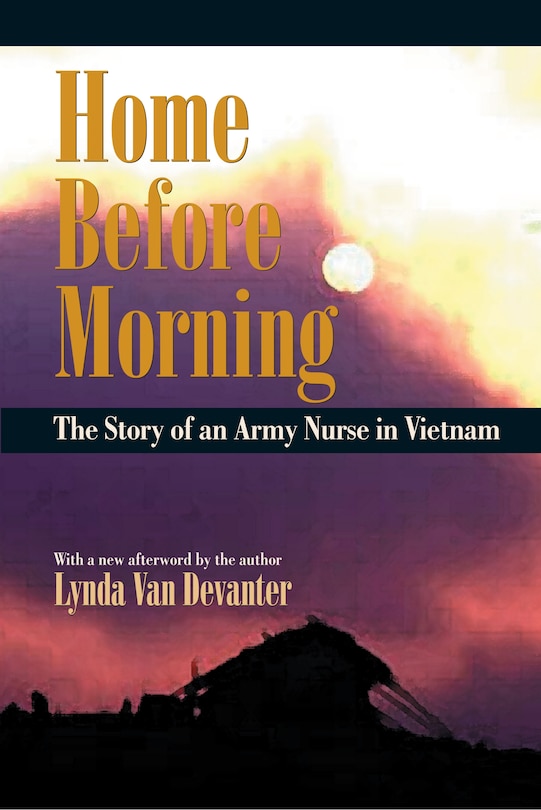 Home Before Morning: The Story Of An Army Nurse In Vietnam