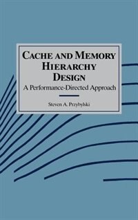 Cache And Memory Hierarchy Design: A Performance Directed Approach