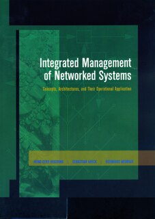 Integrated Management of Networked Systems: Concepts, Architectures and their Operational Application