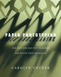 Paper Prototyping: The Fast and Easy Way to Design and Refine User Interfaces