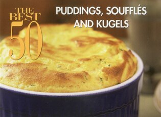 The Best 50 Puddings Souffles and Kugels