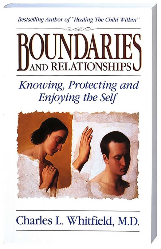 Boundaries and Relationships: Knowing, Protecting And Enjoying The Self