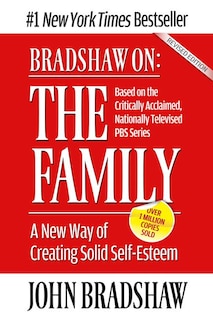 Bradshaw on: The Family: A New Way of Creating Solid Self-Esteem