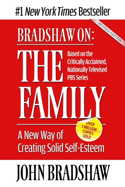 Bradshaw on: The Family: A New Way of Creating Solid Self-Esteem