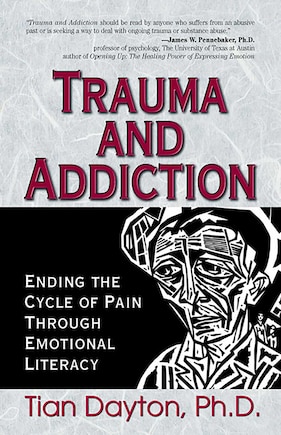 Trauma and Addiction: Ending the Cycle of Pain Through Emotional Literacy