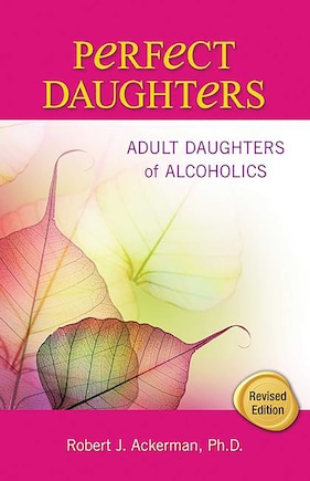 Perfect Daughters: Adult Daughters Of Alcoholics