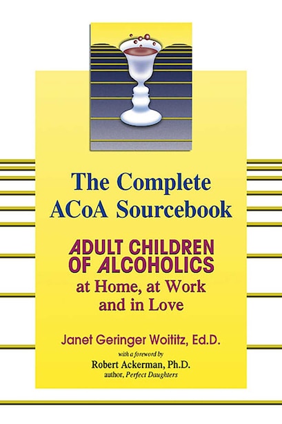The Complete Acoa Sourcebook Adult Children Of Alcoholics At Home At Work And In Love Book By Janet G Woititz Paperback Www Chapters Indigo Ca The Complete Acoa Sourcebook Adult Children Of Alcoholics At Home At Work And In Love Book By Janet G Woititz Paperback Www Chapters Indigo Ca