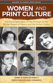 Women and Print Culture: A Critical Exploration of the Archives of the Border Region of Mexico and the United States