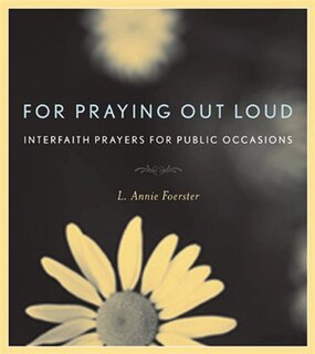 For Praying Out Loud: Interfaith Prayers For Public Occasions