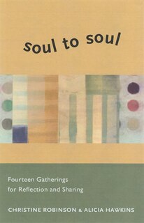 Soul To Soul: Fourteen Gatherings For Reflection And Sharing