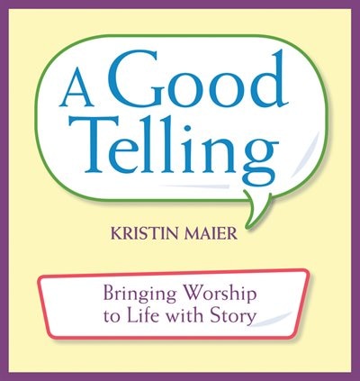 Good Telling: Bringing Worship To Life With Story