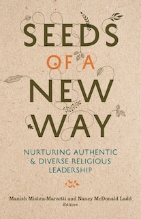 Seeds of a New Way: Nurturing Authentic and Diverse Religious Leadership