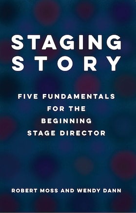 Staging Story: Five Fundamentals for the Beginning Stage Director