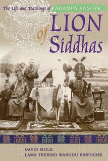 Lion Of Siddhas: The Life And Teachings Of Padampa Sangye