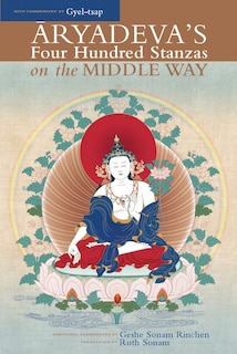 Aryadeva's Four Hundred Stanzas on the Middle Way: With Commentary By Gyel-tsap